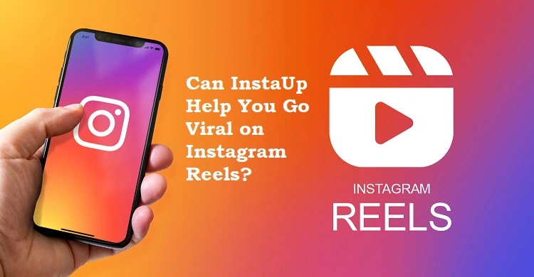 Can InstaUp Help You Go Viral on Instagram Reels?